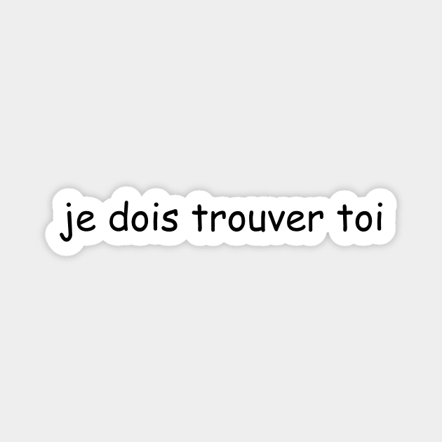 je dois trouver toi Magnet by spencersthings