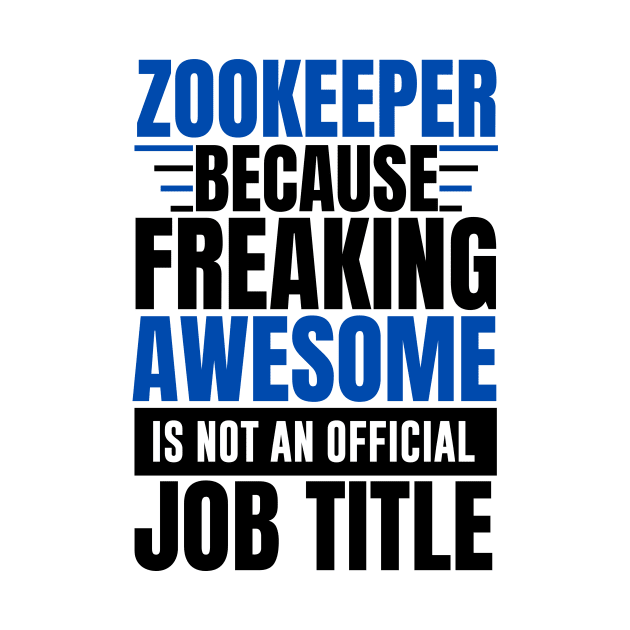 Zookeeper because freaking awesome is not an official job title by MerchByThisGuy