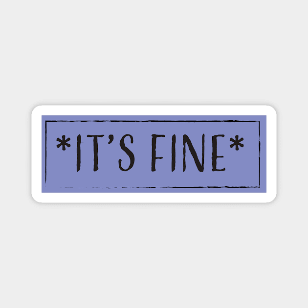 It's Fine Magnet by EmilyK