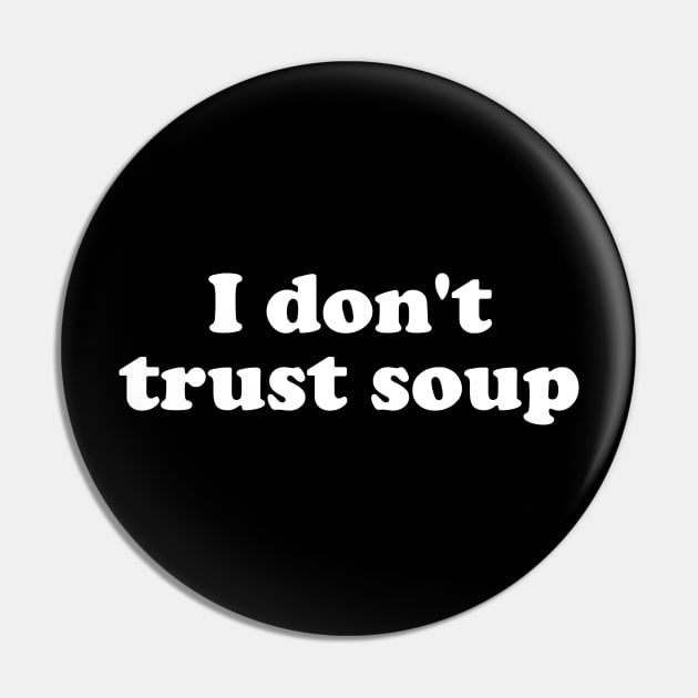 I Don't Trust Soup Pin by The Kenough