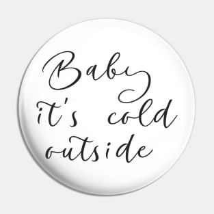 Baby it's cold outside Pin