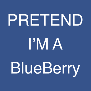 Pretend I’m a blueberry T-Shirt