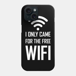 I only came for the free wifi funny gift Phone Case