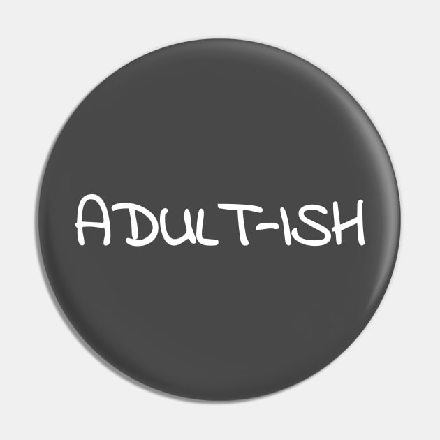 Adult-ish Funny T-Shirt Pin by shewpdaddy