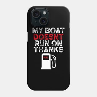 My Boat Doesn't Run On Thanks Boating Gifts For Boat Owners Phone Case