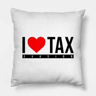 i love tax evasion Pillow