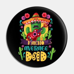 Nacho Average Dad Mexican Daddy Cinco de Mayo Father Fiesta Pin