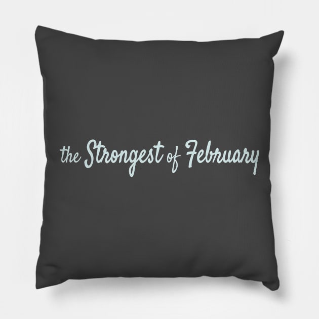 The Strongest of February Pillow by Maiki'