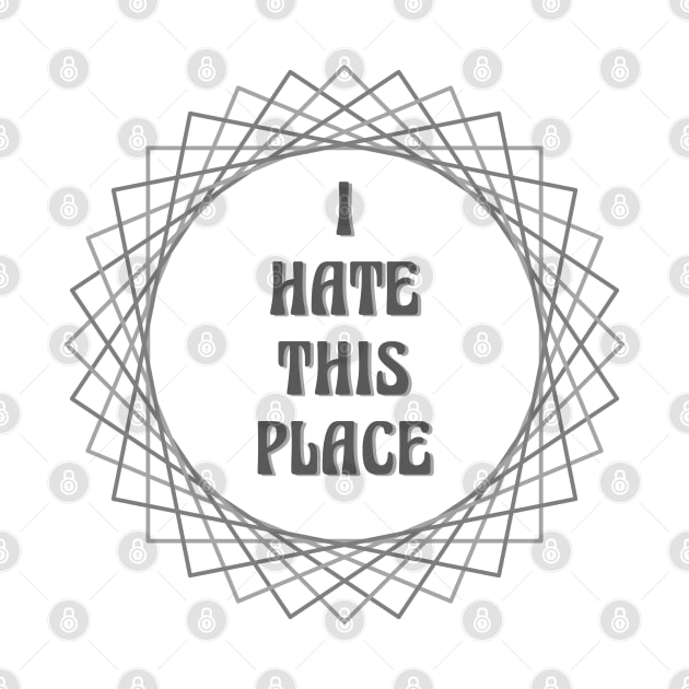 I Hate This Place by inotyler