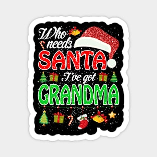 Who Needs Santa Ive Got Grandma Funny Matching Family Christmas Gift Magnet