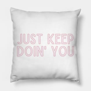 Just Keep Doin You  - Inspiring and Motivational Quotes Pillow