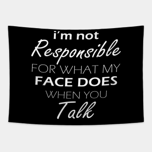 i'm not responsible for what my face does when you talk gift Tapestry