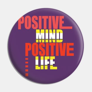 Positive mind positive life Pin