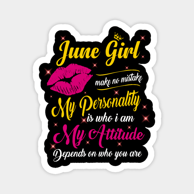 June Girl Make No Mistake My Personality Is Who I Am Magnet by Vladis