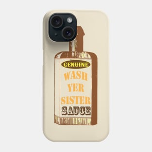 Wash Yer Sister Sauce Phone Case