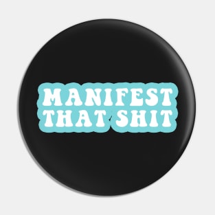 Manifest That Shit Pin