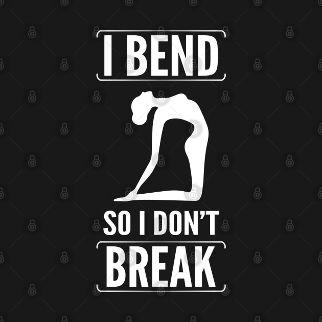 I bend so i dont break by Kams_store