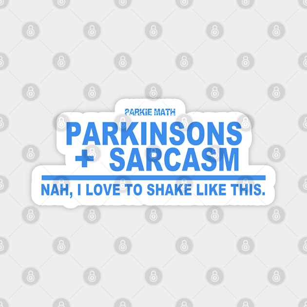 Parkie Math Sarcasm + Parkinsons = Nah, I Love To Shake Like This. Magnet by SteveW50