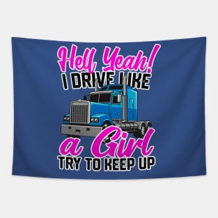 Hell Yeah I Drive Like A Girl, Try To Keep Up Women Truckers Tapestry