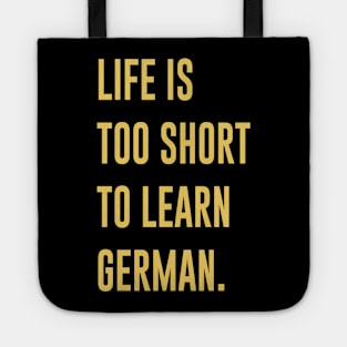 Life Is Too Short To Learn German Tote