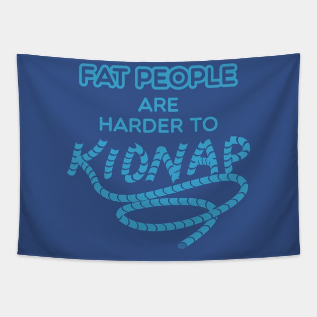 Fat People are Harder to Kidnap - Funny Weight Gifts Tapestry by Shirtbubble