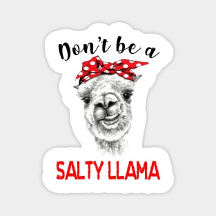 Don't Be A Salty Llama Magnet