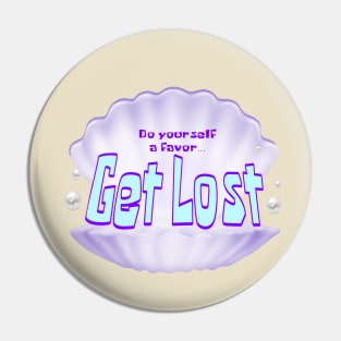 GET LOST. CLAMSHELL Pin