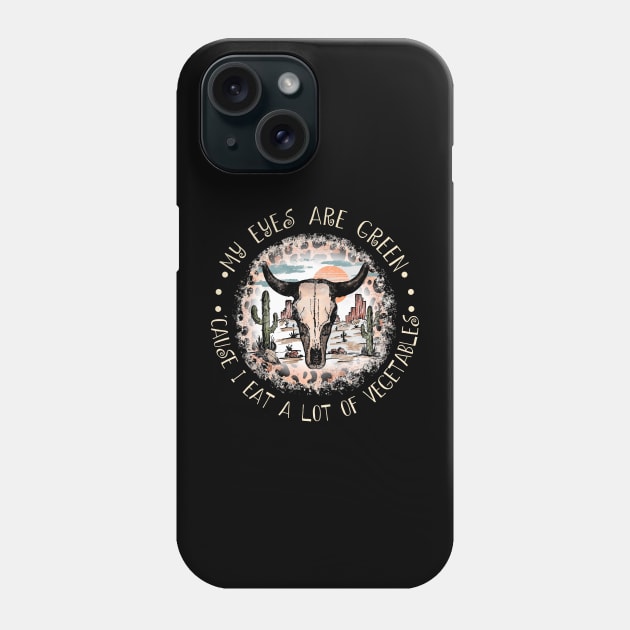 My Eyes Are Green 'cause I Eat A Lot Of Vegetables Deserts Bull Skull Music Quotes Phone Case by Beetle Golf