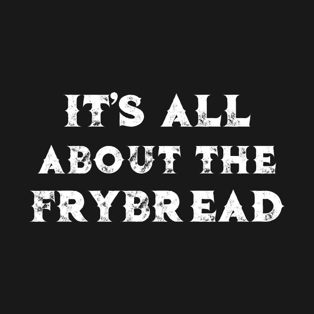 It's All About the Frybread by DANPUBLIC