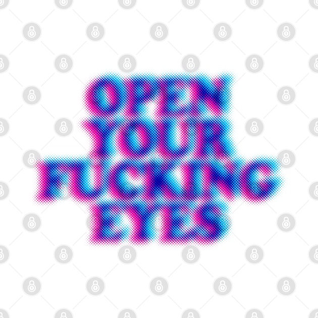 Open Your F*cking Eyes - Humorous Typography Design by DankFutura