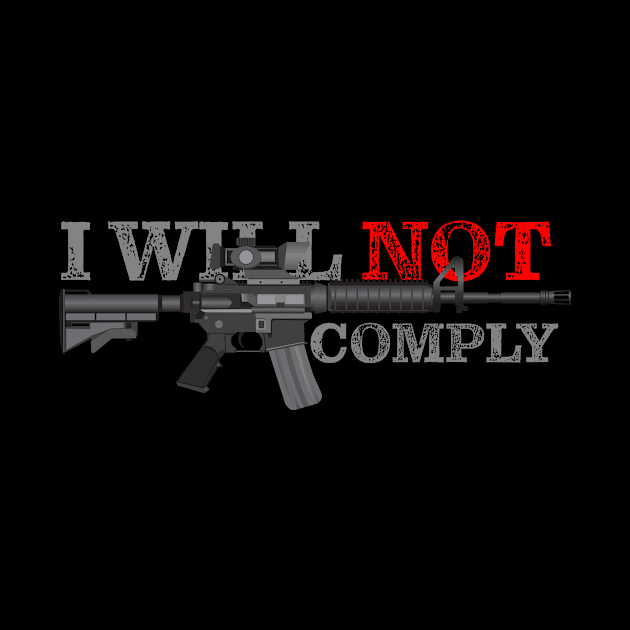 I Will Not Comply m16 rifle Come And Try by We Print On Gifts