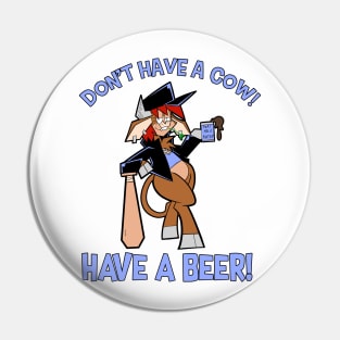 Don't Have A Cow!  Have A Beer! Pin