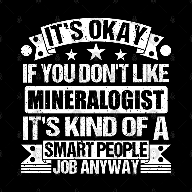 Mineralogist lover It's Okay If You Don't Like Mineralogist It's Kind Of A Smart People job Anyway by Benzii-shop 
