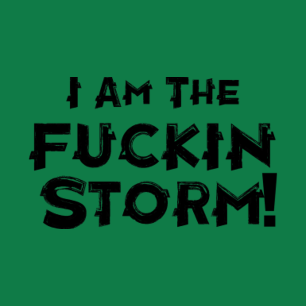 Disover I am the Fuckin' Storm! - I Am The Storm - T-Shirt