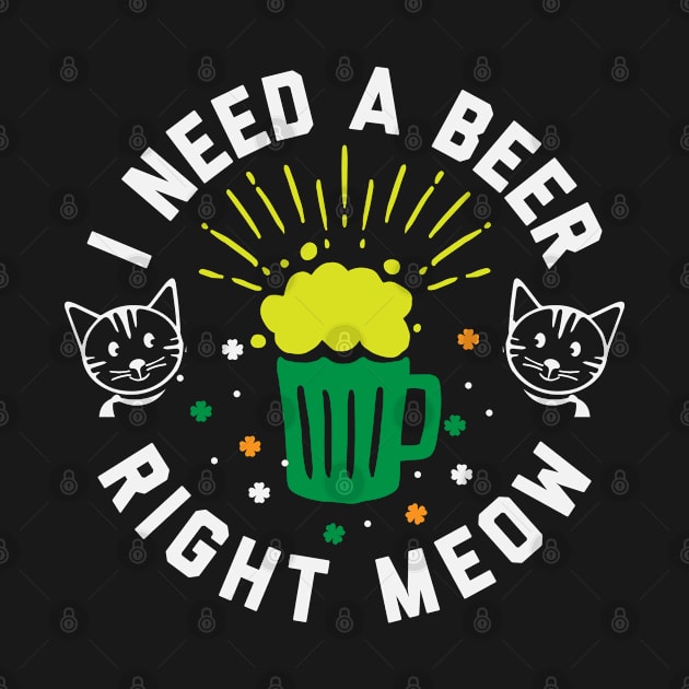 St Patrick's Day - I Need A Beer Right Meow Funny Cat Lovers Irish Pride St Pattys Day by ahmed4411