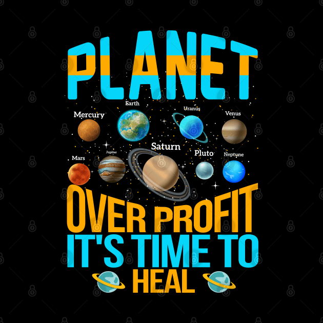 Planet Over Profit Healing Earth Environmentalist Earth Day by JJDezigns