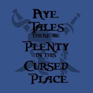 Tales There Be Plenty In This Cursed Place T-Shirt