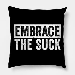 Embrace The Suck Pillow