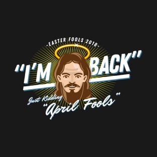 Im Back April Fools Jesus Lover T-Shirt