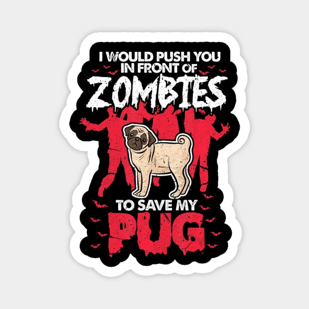 I Would Push You In Front Of Zombies O Save My Pug Magnet by crowominousnigerian 