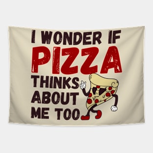 I Wonder If Pizza Thinks About Me Too funny pizza Tapestry