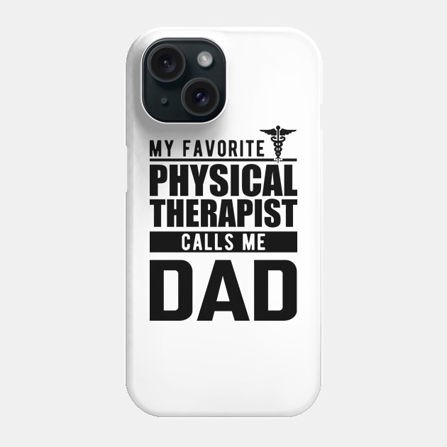 Physical therapist dad - My favorite physical therapist calls me dad Phone Case by KC Happy Shop