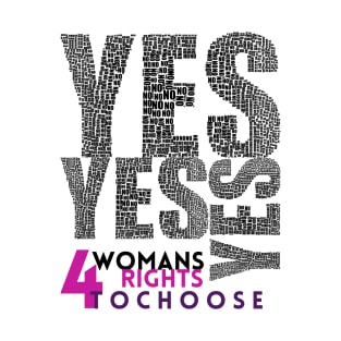 Yes for Womans Rights to Choose - Lifes Inspirational Quotes T-Shirt