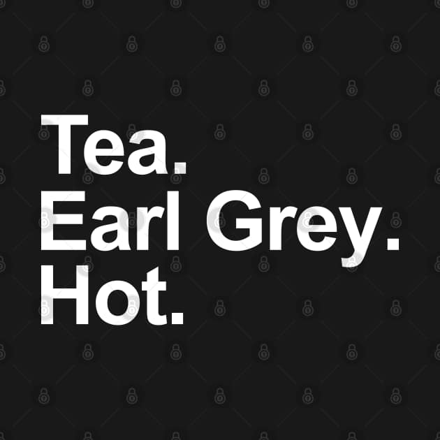 Tea. Earl Grey. Hot. (Black Variant) Star Trek The Next Generation TShirt TeePublic