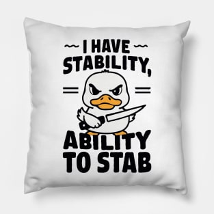 I Have Stability, Ability To Stab. Funny Pillow