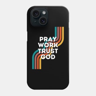 Pray Work Trust God Phone Case