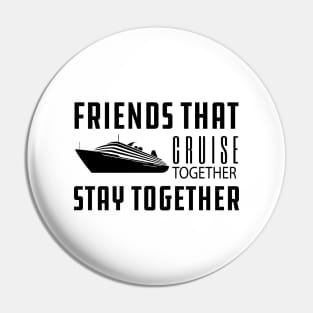 Cruise - Friends that cruise together stay together Pin