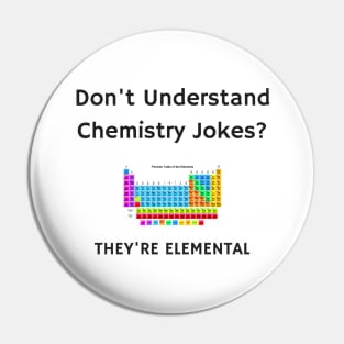 Don't Understand Chemistry Jokes? They're Elemental Pin