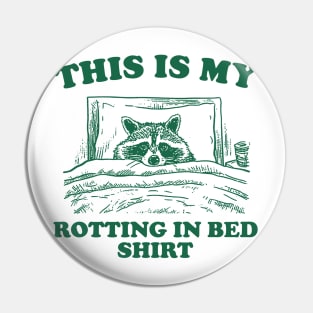 This is My Rotting in Bed Shirt, Funny Raccon Meme Pin