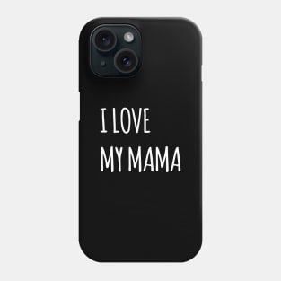 I LOVE MY MAMA SIMPLE QUOTE Phone Case